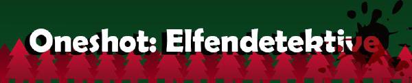 Oneshot: Elfendetektive